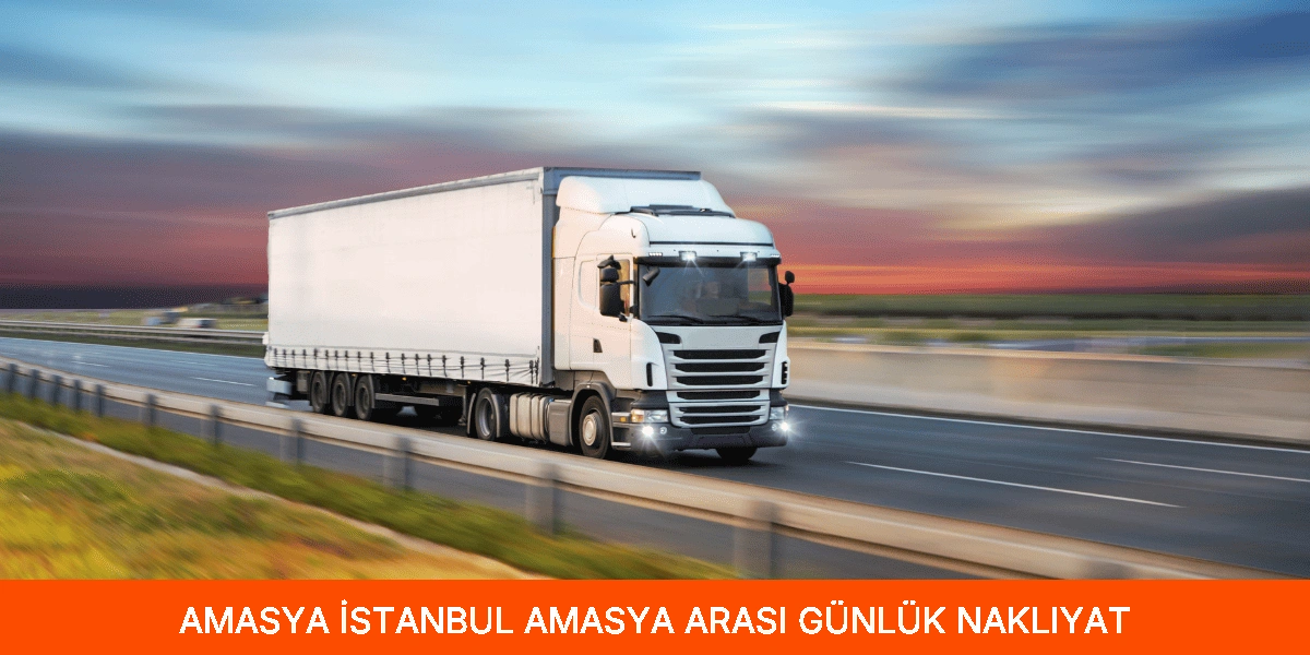 İstanbul Amasya Arası Günlük Nakliyat